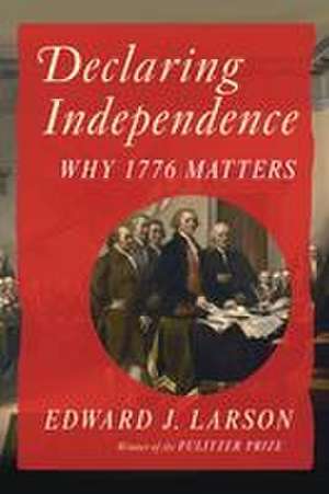 Declaring Independence de Edward J. Larson