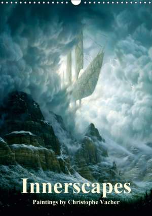 INNERSCAPES Fantasy Paintings by Christophe Vacher (Wall Calendar 2018 DIN A3 Portrait) de Christophe Vacher