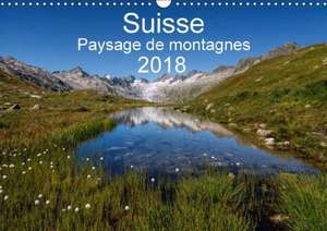 Suisse - Paysage de montagnes 2018 (Calendrier mural 2018 DIN A3 horizontal) de Sandra Schaenzer