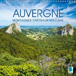 Auvergne: Berge, Burgen und Vulkane (Calendrier mural 2018 300 × 300 mm Square) de CALVENDO