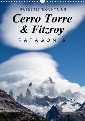 Majestic Mountains Cerro Torre & Fitzroy Patagonia / UK-Version (Wall Calendar 2020 DIN A3 Portrait) de Frank Tschöpe