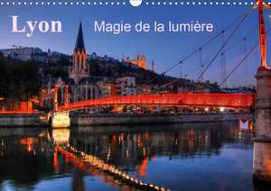 Lyon Magie de la lumière (Calendrier mural 2020 DIN A3 horizontal) de Didier Sibourg