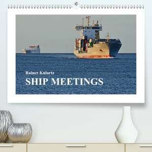 SHIP MEETINGS(Premium, hochwertiger DIN A2 Wandkalender 2020, Kunstdruck in Hochglanz) de Rainer Kulartz