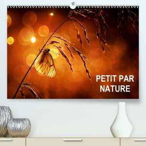 Petit par Nature(Premium, hochwertiger DIN A2 Wandkalender 2020, Kunstdruck in Hochglanz) de Didier Steyaert