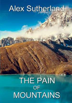 The Pain of Mountains de Alex Sutherland