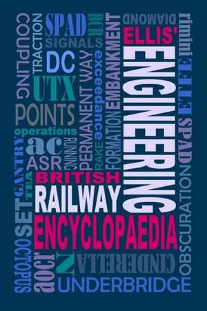 Ellis' British Railway Engineering Encyclopaedia (3rd Edition) de Iain Ellis