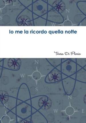 IO Me La Ricordo Quella Notte de Teresa Di Florio