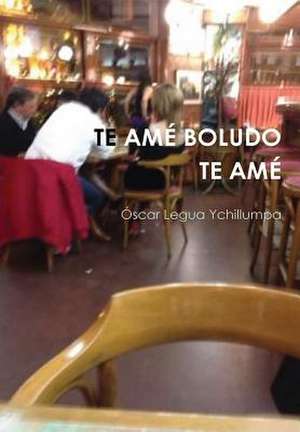 Te AME Boludo Te AME de Ascar Legua Ychillumpa