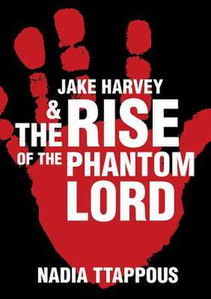 Jake Harvey & the Rise of the Phantom Lord de Nadia Ttappous