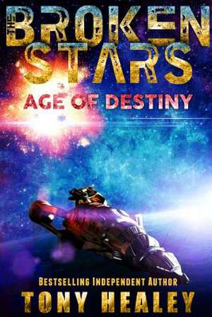 Age of Destiny (the Broken Stars Book 1) de Tony Healey