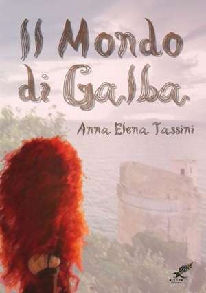 Il Mondo Di Galba de Anna Elena Tassini