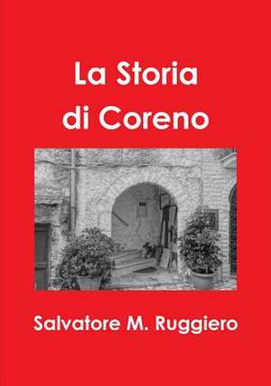 La Storia Di Coreno de Salvatore M. Ruggiero