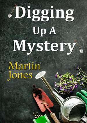 Digging Up a Mystery de Martin Jones