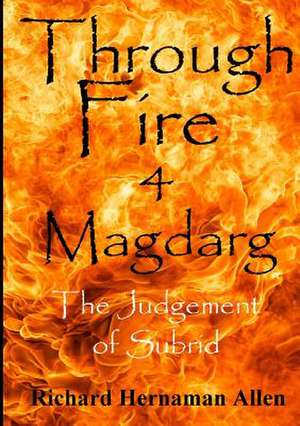 Through Fire 4 Magdarg: The Judgement of Subrid de Richard Hernaman Allen