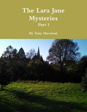 The Lara Jane Mysteries - Part 1 de Tony Macaroni