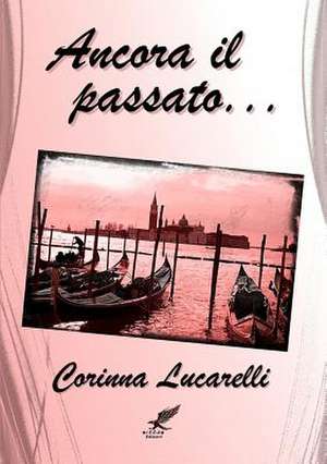 Ancora Il Passato... de Corinna Lucarelli