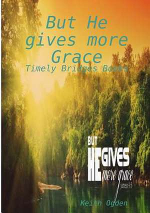 But He Gives More Grace de Keith Ogden