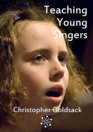 Teaching Young Singers de Christopher Goldsack