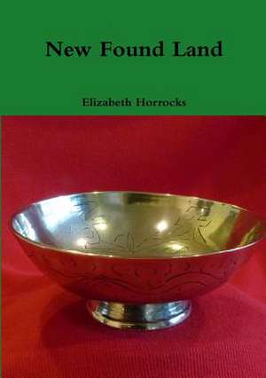 New Found Land de Elizabeth Horrocks