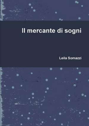 Il Mercante Di Sogni de Leila Somazzi