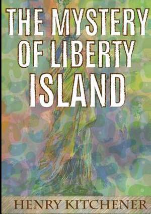 The Mystery of Liberty Island de Henry Kitchener