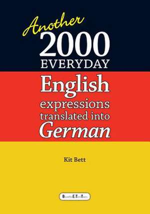 Another 2000 Everyday English Expressions Translated Into German de Kit Bett