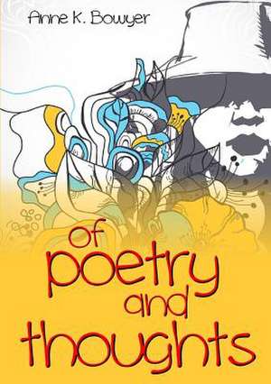 Of Poetry and Thoughts de Anne K. Bowyer