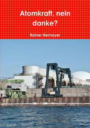 Atomkraft, Nein Danke? de Rainer Nemayer