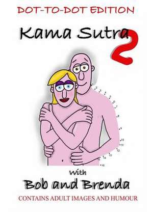 Kama Sutra 2 with Bob and Brenda - Dot to Dot Version de Paul Gwilliam