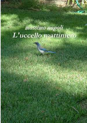 L'Uccello Mattiniero de Massimo Napoli