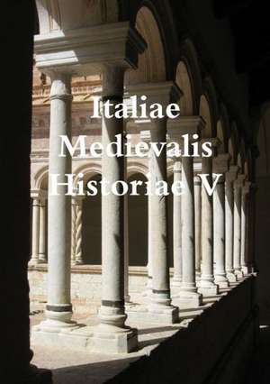 Italiae Medievalis Historiae V de Italia Medievale