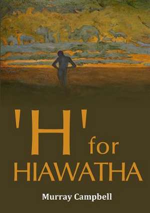 'H' for 'Hiawatha' de Murray Campbell