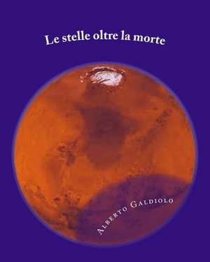 Le Stelle Oltre La Morte de Alberto Galdiolo Galdiolo