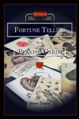 The Art of Fortune Telling with Playing Cards de Steve Drury