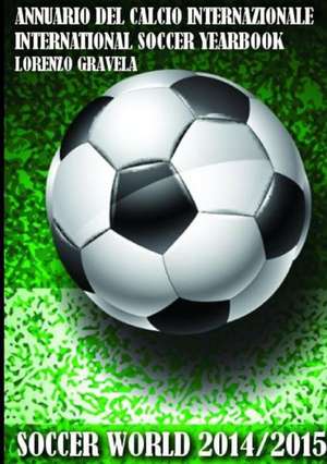 Soccer World 2014/2015 - Annuario del Calcio Internazionale de Lorenzo Gravela