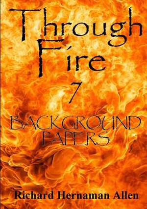 Through Fire 7: Background Papers de Richard Hernaman Allen