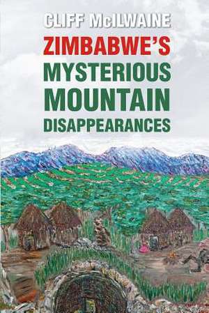 Zimbabwe's Mysterious Mountain Disappearances de Cliff McIlwaine