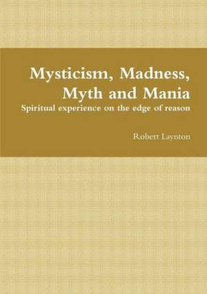 Mysticism, Madness, Myth and Mania de Robert Laynton