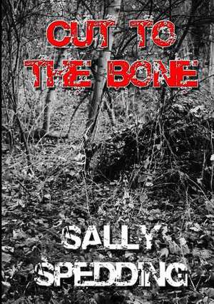 Cut to the Bone de Sally Spedding