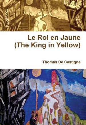 Le Roi En Jaune (the King in Yellow) de Thomas De Castigne