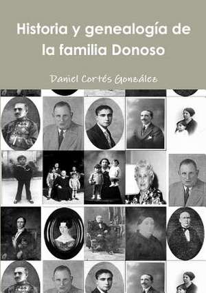 Historia y Genealogia de La Familia Donoso de Daniel Cortes Gonzalez