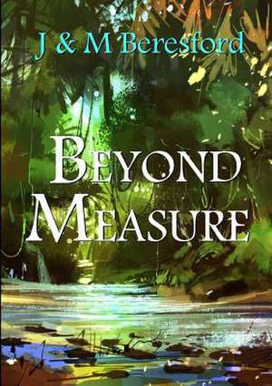 Beyond Measure de J. &. M. Beresford