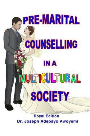 Pre-Marital Counselling in a Multicultural Society de Joseph Adebayo Awoyemi