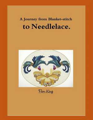 A Journey from Blanket-Stitch to Needlelace de Pamela King