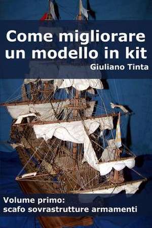 Come Migliorare Un Modello in Kit - Vol Primo de Giuliano Tinta