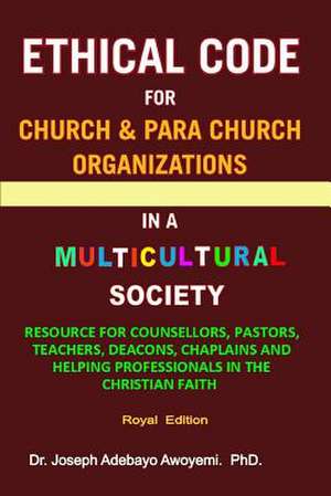 Ethical Code for Church and Para Church Organizations in a Multicultural Society de Joseph Adebayo Awoyemi