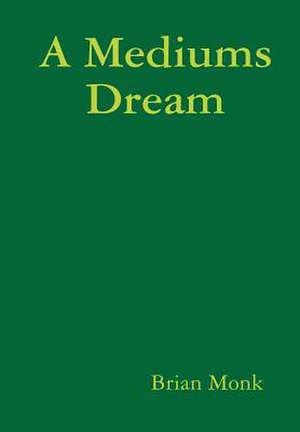 A Mediums Dream de Brian Monk
