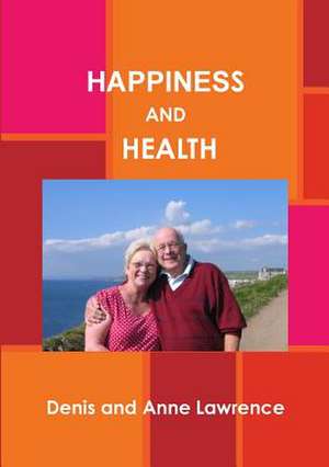 Happiness and Health de Denis Lawrence