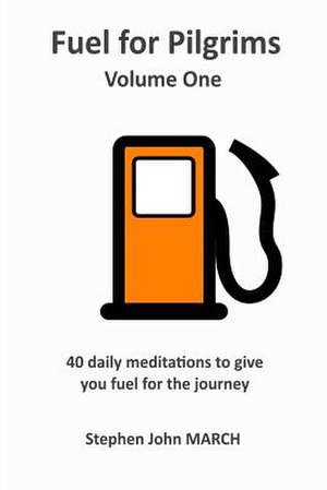 Fuel for Pilgrims (Volume One) de Stephen John March