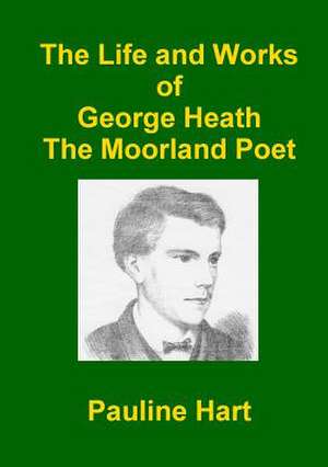 The Life and Works of George Heath de Pauline Hart